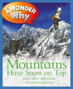 I Wonder Why Mountains Have Snow on Top: And Other Questions about Mountains by Jackie Gaff