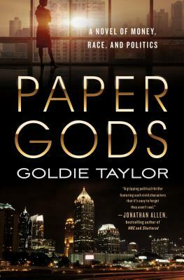 Paper Gods: A Novel of Money, Race, and Politics by Goldie Taylor