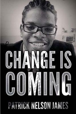 Change is Coming: With God All Things Are Possible by Patrick James