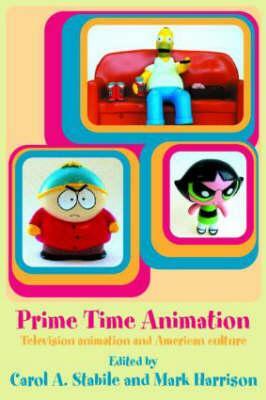 Prime Time Animation: Television Animation and American Culture by Carol Stabile