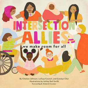 Intersectionallies: We Make Room for All by Chelsea Johnson, Carolyn Choi, Latoya Council