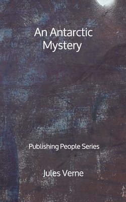 An Antarctic Mystery - Publishing People Series by Jules Verne