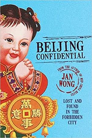 Beijing Confidential by Jan Wong