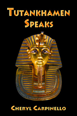 Tutankhamen Speaks by Cheryl Carpinello