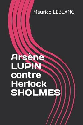 Arsène LUPIN contre Herlock SHOLMES by Maurice Leblanc