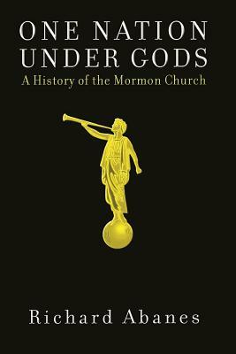 One Nation Under Gods: A History of the Mormon Church by Richard Abanes