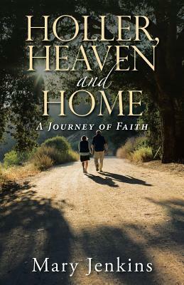 Holler, Heaven and Home: A Journey of Faith by Mary Jenkins