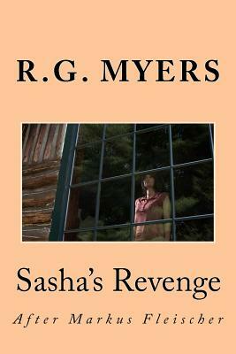 Sasha's Revenge: After Markus Fleischer by R. G. Myers