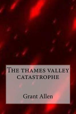 The thames valley catastrophe by Grant Allen