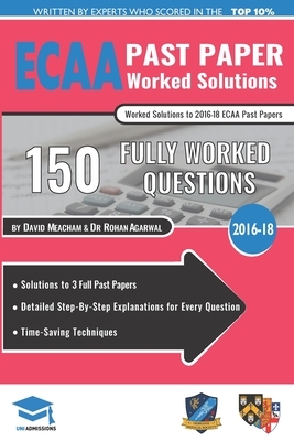 ECAA Past Paper Worked Solutions: Detailed Step-By-Step Explanations for over 200 Questions, Includes all Past Papers, Economics Admissions Assessment by Rohan Agarwal, Uniadmissions, David Meacham