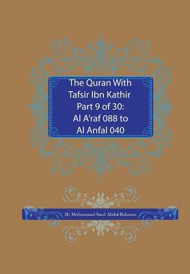 The Quran With Tafsir Ibn Kathir Part 9 of 30: Al A'raf 088 To Al Anfal 040 by Muhammad Saed Abdul-Rahman