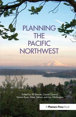 Planning the Pacific Northwest by Jill Sterrett, Dennis Ryan, Connie Ozawa