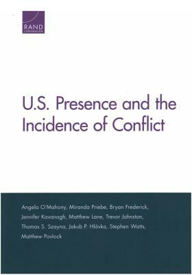 U.S. Presence and the Incidence of Conflict by Bryan Frederick, Miranda Priebe, Angela O'Mahony