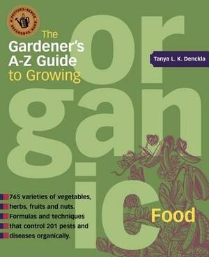 The Gardener's A-Z Guide to Growing Organic Food by Tanya Denckla Cobb