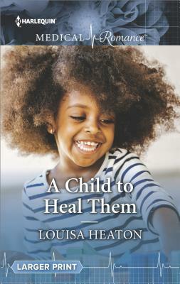 A Child to Heal Them by Louisa Heaton