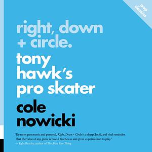 Right, Down + Circle: Tony Hawk's Pro Skater by Cole Nowicki