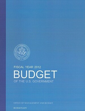 Budget of the U.S. Government Fiscal Year 2012 by 