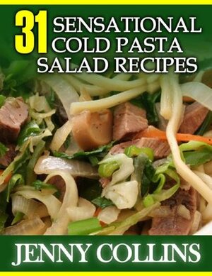 31 Sensational Cold Pasta Salad Recipes by Jenny Collins