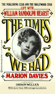 The Times We Had: Life with William Randolph Hearst by Marion Davies