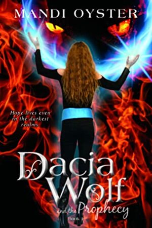 Dacia Wolf & the Prophecy by Mandi Oyster