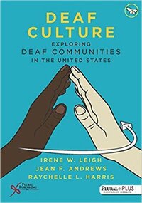 Deaf Culture: Exploring Deaf Communities in the United States by Raychelle Harris, Jean F. Andrews, Irene W. Leigh