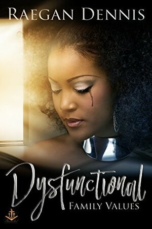 Dysfunctional Family Values by Raegan Dennis