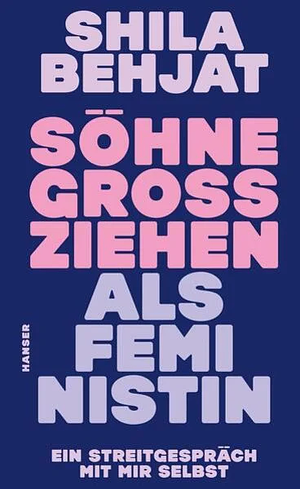 Söhne großziehen als Feministin: Ein Streitgespräch mit mir selbst by Shila Behjat