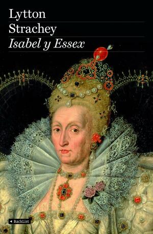 Isabel y Essex by Lytton Strachey