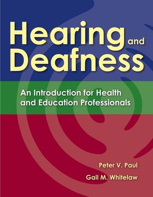 Hearing and Deafness: An Introduction for Health and Education Professionals by Gail M. Whitelaw, Peter V. Paul