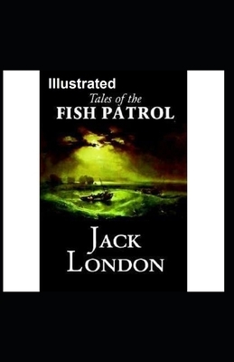 Tales of the Fish Patrol Illustrated by Jack London