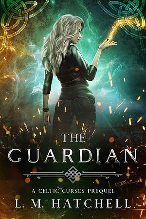 The Guardian: A Celtic Curses Prequel Novella by L.M. Hatchell