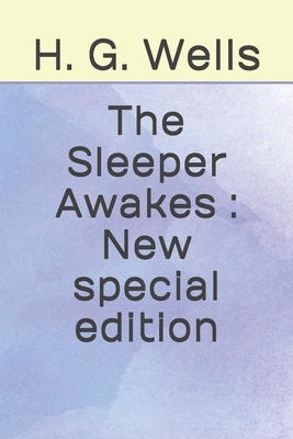 The Sleeper Awakes: New special edition by H.G. Wells