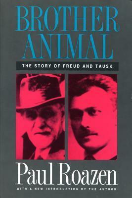 Brother Animal: The Story of Freud and Tausk by Paul Roazen