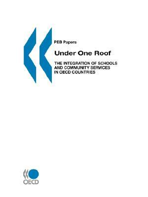 Programme on Educational Building - Peb Papers Under One Roof: The Integration of Schools and Community Services in OECD Countries by OECD Publishing, Publi Oecd Published by Oecd Publishing, John Townshend