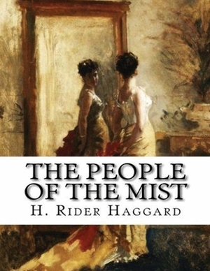 The People of the Mist (Annotated) by H. Rider Haggard