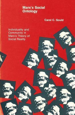Marx's Social Ontology: Individuality and Community in Marx's Theory of Social Reality by Carol C. Gould