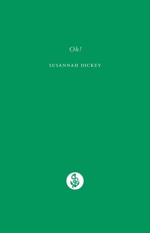 Oh! by Susannah Dickey