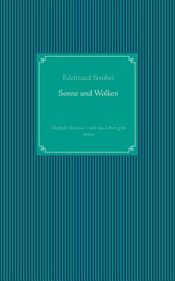 Sonne und Wolken: Multiple Sklerose - und das Leben geht weiter by Edeltraud Strobel