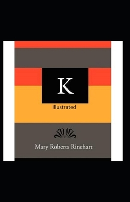 K Illustrated by Mary Roberts Rinehart