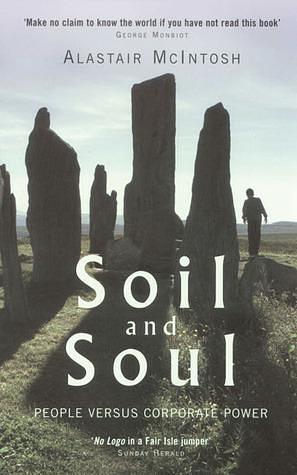 Soil And Soul: People Versus Corporate Power by Alastair McIntosh, Alastair McIntosh