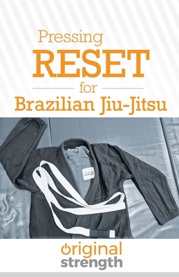 Pressing RESET for Brazilian Jiu-Jitsu by Original Strength