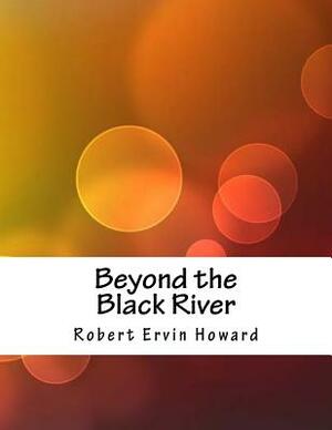 Beyond the Black River by Robert E. Howard