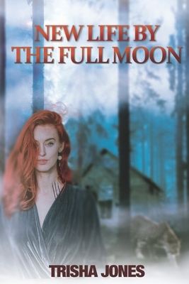 New Life by the Full Moon by Trisha Jones