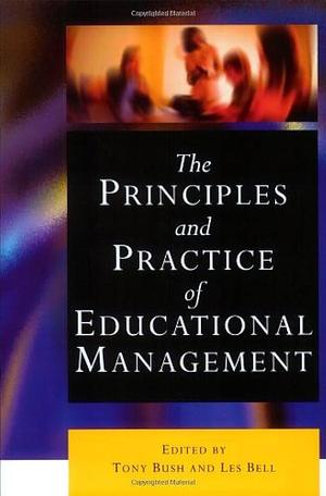 The Principles and Practice of Educational Management by Tony Bush, Les Bell