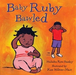 Baby Ruby Bawled by Ken Wilson-Max, Malaika Rose Stanley