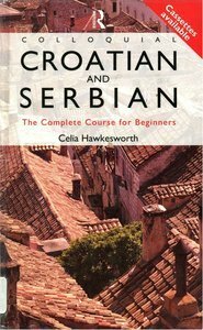 Colloquial Croatian and Serbian: The Complete Course for Beginners by Celia Hawkesworth