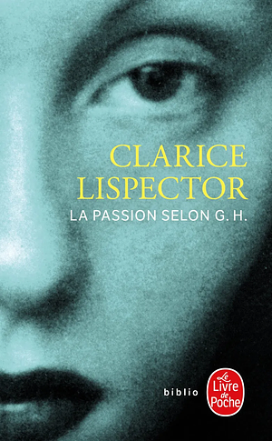La passion selon G.H. by Clarice Lispector