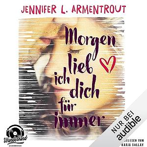 Morgen lieb ich dich für immer by Jennifer L. Armentrout