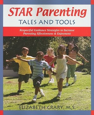 Star Parenting Tales and Tools: Respectful Guidance Strategies to Increase Parenting Effectiveness & Enjoyment by Elizabeth Crary