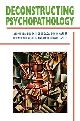 Deconstructing Psychopathology by Eugenie Georgaca, Ian Patrick, David Harper